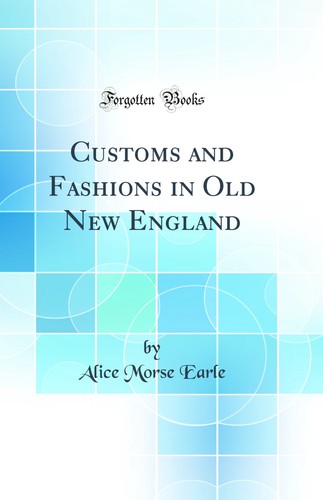 Customs and fashions old - and,